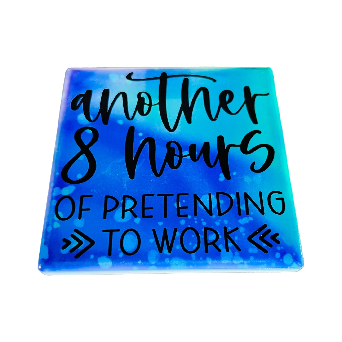 JenDore " Another 8 hours of Pretending To Work " Blue Square Ceramic Coaster