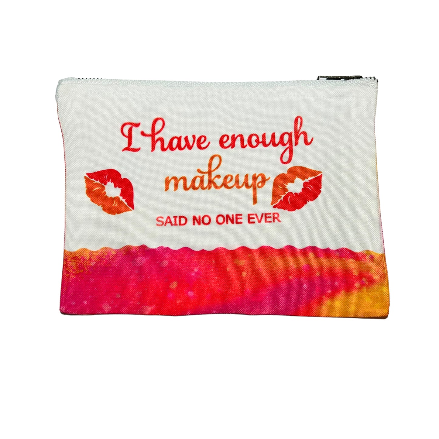 JenDore I Have Enough Makeup Said No One Ever 9x6 in Cosmetic Makeup Travel Bag