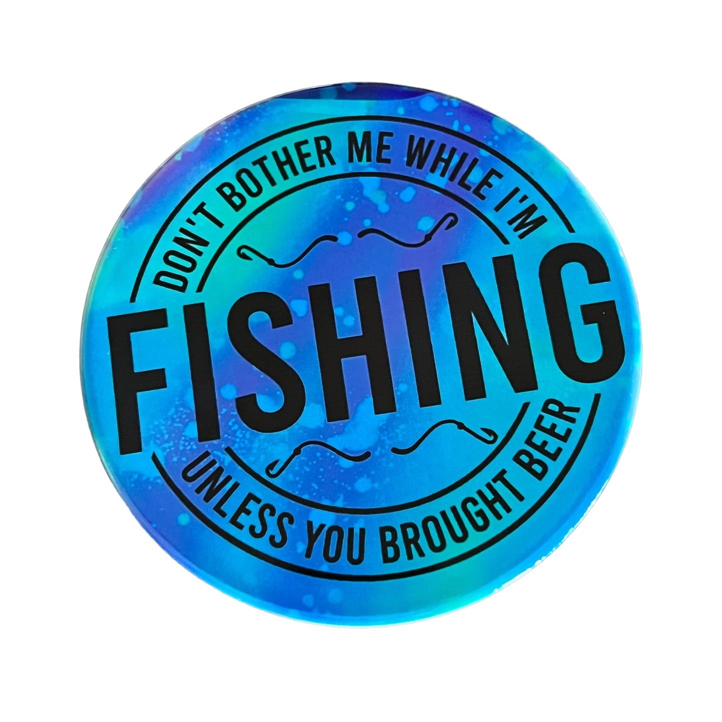 JenDore " Don't Bother Me While I'm Fishing Unless You Brought Beer " Blue Round Ceramic Coaster