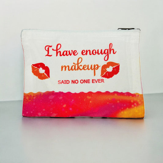 JenDore I Have Enough Makeup Said No One Ever 9x6 in Cosmetic Makeup Travel Bag