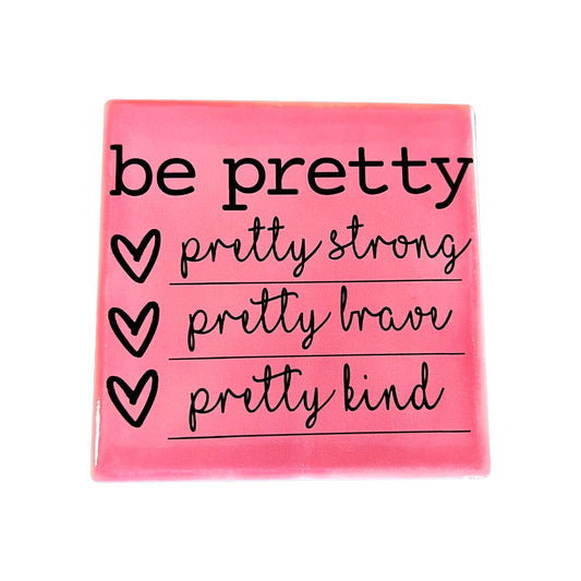 JenDore " be pretty : pretty strong pretty brave pretty kind " Pink Square Ceramic Coaster