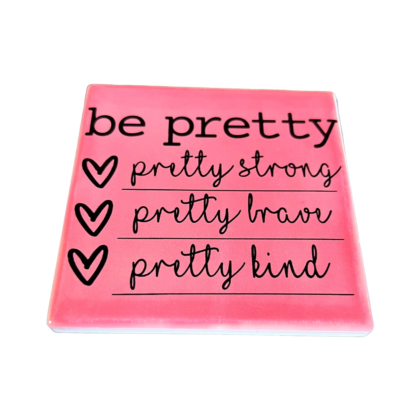 JenDore " be pretty : pretty strong pretty brave pretty kind " Pink Square Ceramic Coaster